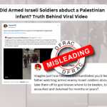 : Did Armed Israeli Soldiers abduct a Palestinian infant? Truth Behind Viral Video