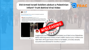 : Did Armed Israeli Soldiers abduct a Palestinian infant? Truth Behind Viral Video