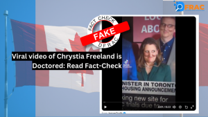 Viral video of Chrystia Freeland is Doctored : Read Fact-Check
