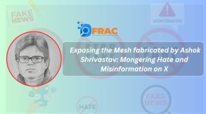 Exposing the Mesh fabricated by Ashok Srivastav: Mongering Hate and Misinformation on X