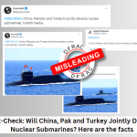 Fact-Check: Will China, Pak and Turkey Jointly Develop Nuclear Submarines? Here are the facts
