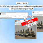 Fake claim alleging Bangladeshi tanks spotted going towards the Indian border goes viral