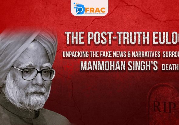 The Post-Truth Eulogy: Unpacking the Fake News and Narratives Surrounding Manmohan Singh's Death