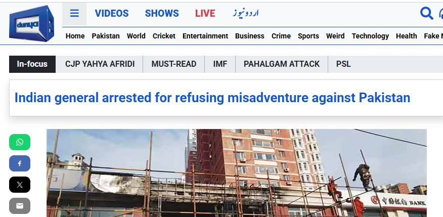 Screenshot of a news article from Dunya News with the headline 'Indian general arrested for refusing misadventure against Pakistan.' The article appears on the Dunya News website under the 'In-focus' section alongside trending topics like 'CJP Yahya Afridi,' 'IMF,' and 'Pahalgam Attack.' The website’s navigation bar includes sections such as Pakistan, World, Cricket, Entertainment, Business, Crime, Sports, and more. Below the headline is a partial image of construction workers on scaffolding in front of a high-rise building, which is unrelated to the headline. The article claims, without official verification, that an Indian Army general was arrested for allegedly opposing military action against Pakistan after the April 22 Pahalgam terror incident—an unverified claim likely contributing to ongoing misinformation and heightened cross-border tensions.