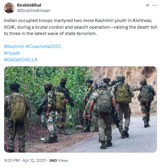 Indian Army personnel equipped with rifles and tactical gear conducting a search operation in the forested region of Kishtwar, Jammu and Kashmir. The photo is used in a social media post claiming that Indian troops martyred Kashmiri youth during a cordon and search operation in IIOJK, as part of intensified military action following ceasefire violations along the Line of Control. This incident adds to the ongoing narrative of conflict and state-led counter-insurgency in the region.