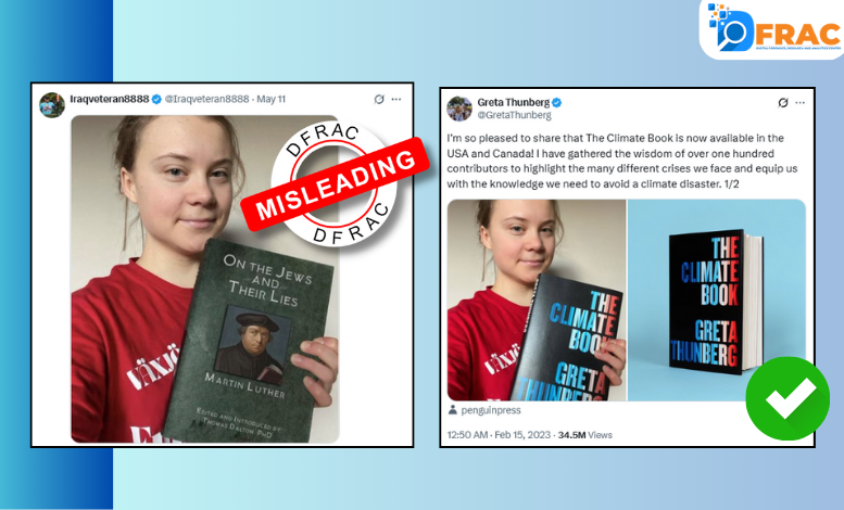 Side-by-side comparison image debunking misinformation about Greta Thunberg. On the left, a digitally altered and misleading photo shared by @Iraqveteran8888 on May 11 falsely shows Thunberg holding the antisemitic book On the Jews and Their Lies by Martin Luther. A red “MISLEADING” label with the DFRAC logo highlights the image's inaccuracy. On the right is the original, authentic tweet posted by Greta Thunberg on February 15, 2023, showing her holding The Climate Book, which she authored. The tweet announces the book’s release in the USA and Canada. A green check mark confirms the image's authenticity. The comparison is branded with the DFRAC and iO FRAC logos.