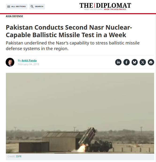 The Diplomat, published on February 4, 2019.
The report is titled, “Pakistan Conducts Second Nasr Nuclear-Capable Ballistic Missile Test in a Week”