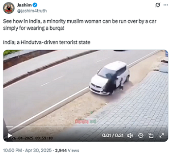 A video is shared by a verified profile named, Jashim (@jashim4truth). This video is shared with a caption, “See how in India, a minority muslim woman can be run over by a car simply for wearing a burqa! India; a Hindutva-driven terrorist state”