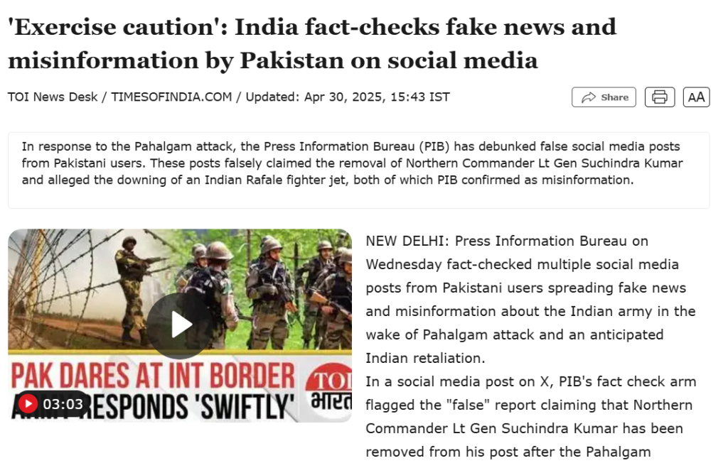 Screenshot of a Times of India article titled 'Exercise caution: India fact-checks fake news and misinformation by Pakistan on social media,' dated April 30, 2025. The article highlights India's Press Information Bureau debunking false claims by Pakistani social media users, including misinformation about the removal of Northern Commander Lt Gen Suchindra Kumar and the alleged downing of an Indian Rafale fighter jet. The image includes Indian soldiers and a video thumbnail with the caption 'Pak dares at int border, army responds swiftly.