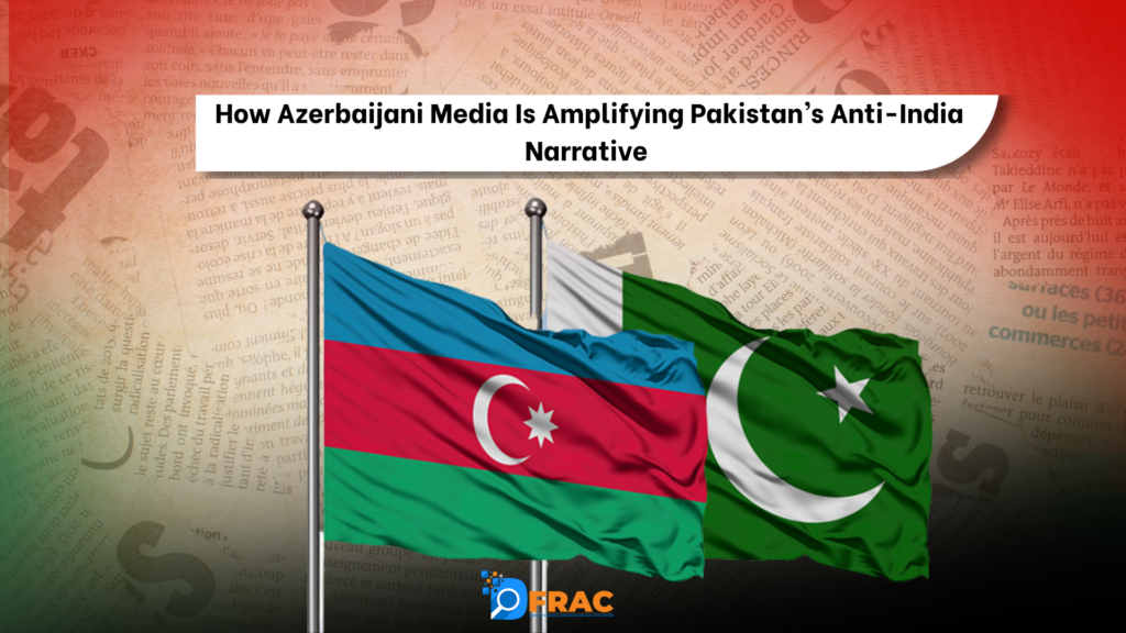 How Azerbaijani Media Is Amplifying Pakistan’s Anti-India Narrative